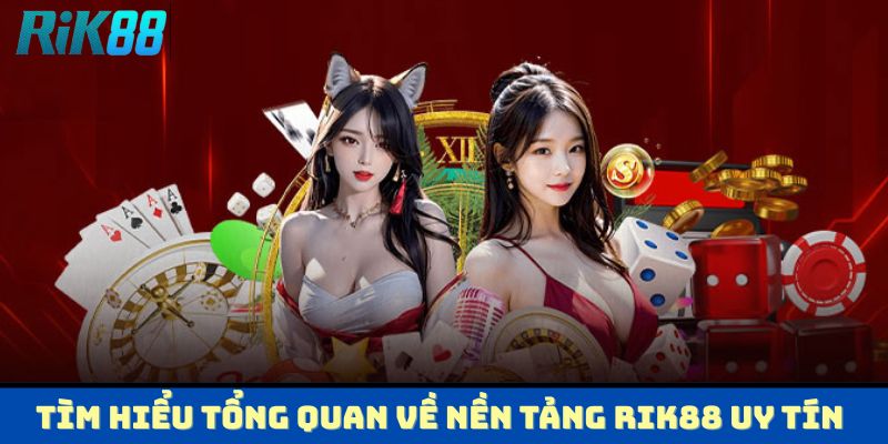 RIK88 - Nhà Cái Cá Cược Đổi Thưởng Uy Tín Hàng Đầu 2025 1 Tìm hiểu tổng quan về nền tảng RIK88 uy tín